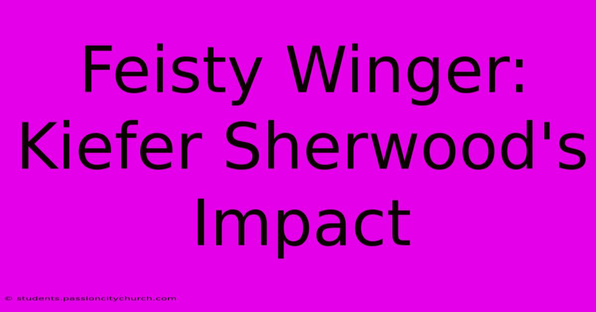 Feisty Winger: Kiefer Sherwood's Impact