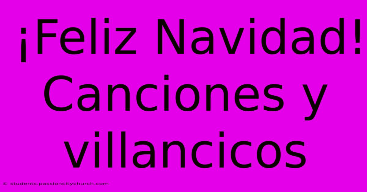 ¡Feliz Navidad! Canciones Y Villancicos