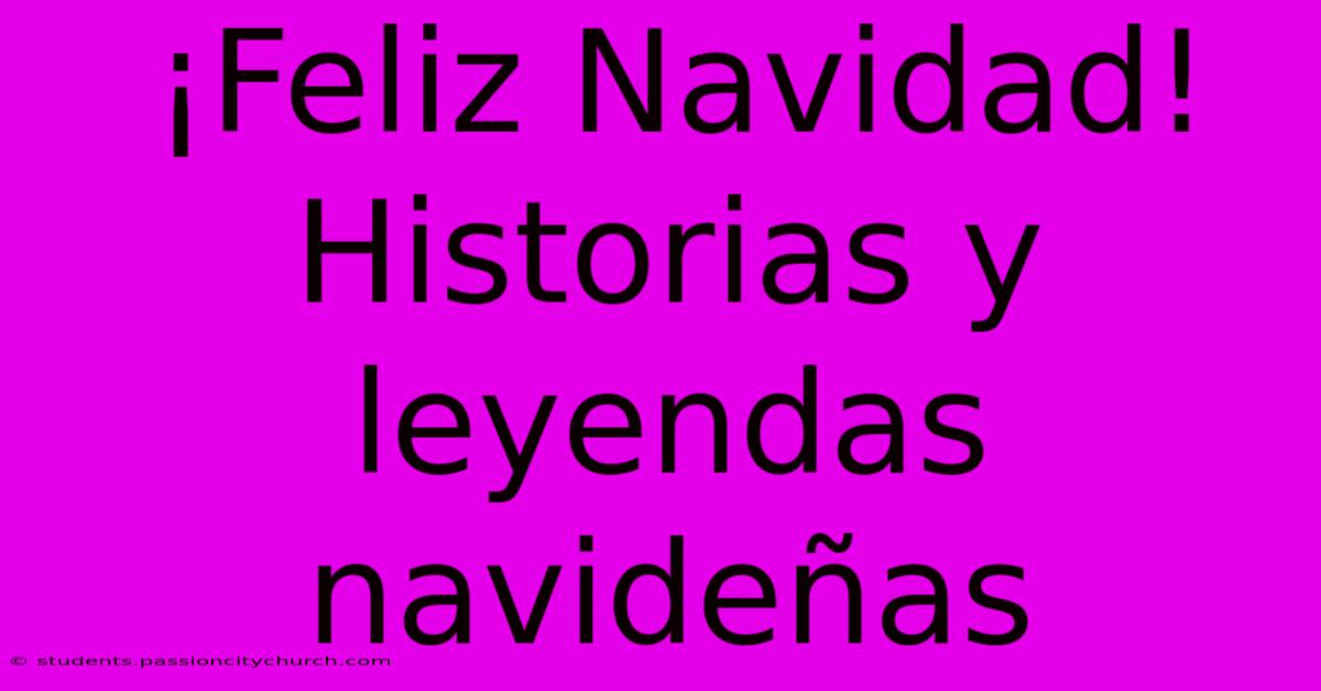 ¡Feliz Navidad!  Historias Y Leyendas Navideñas