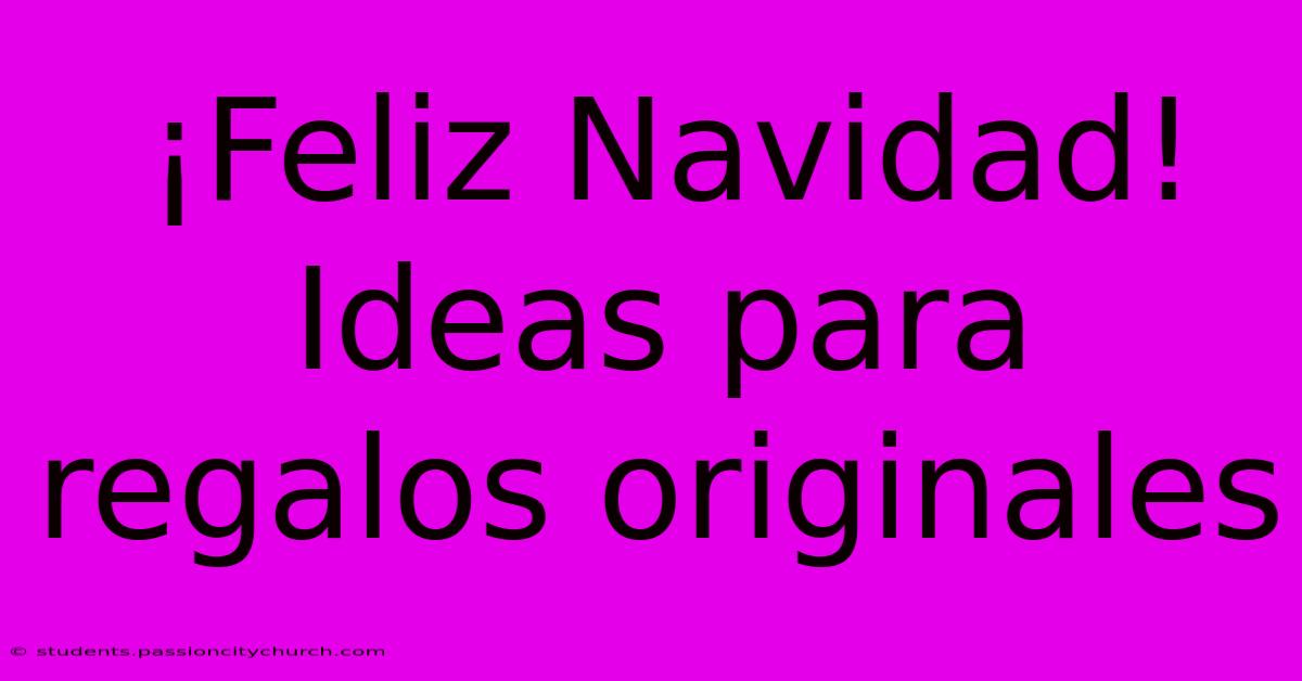 ¡Feliz Navidad! Ideas Para Regalos Originales