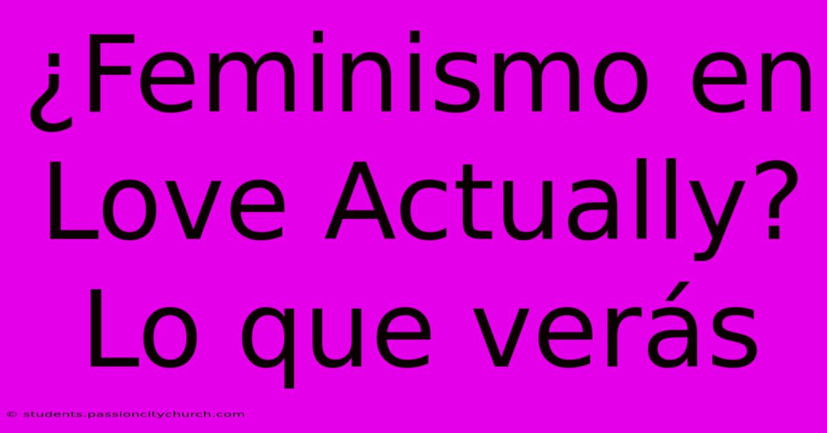 ¿Feminismo En Love Actually? Lo Que Verás