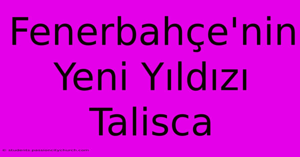 Fenerbahçe'nin Yeni Yıldızı Talisca