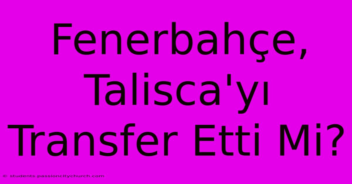 Fenerbahçe, Talisca'yı Transfer Etti Mi?