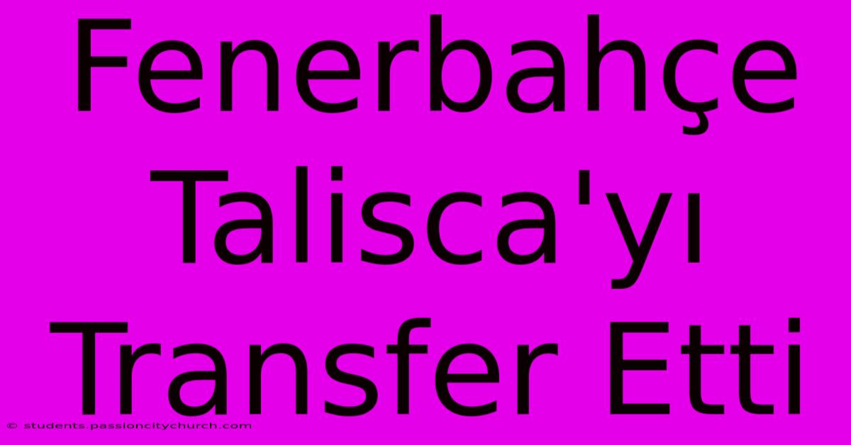 Fenerbahçe Talisca'yı Transfer Etti