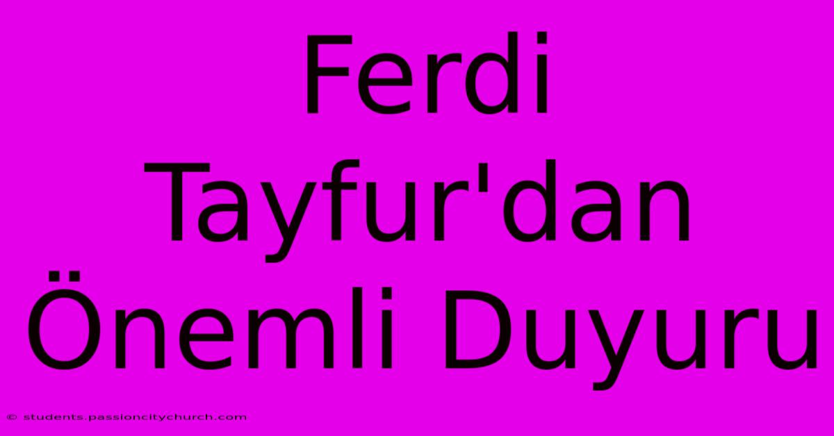 Ferdi Tayfur'dan Önemli Duyuru