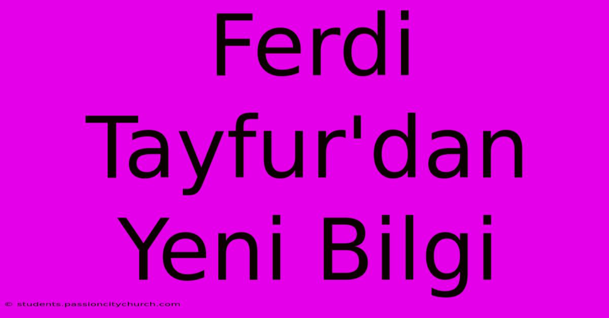 Ferdi Tayfur'dan Yeni Bilgi