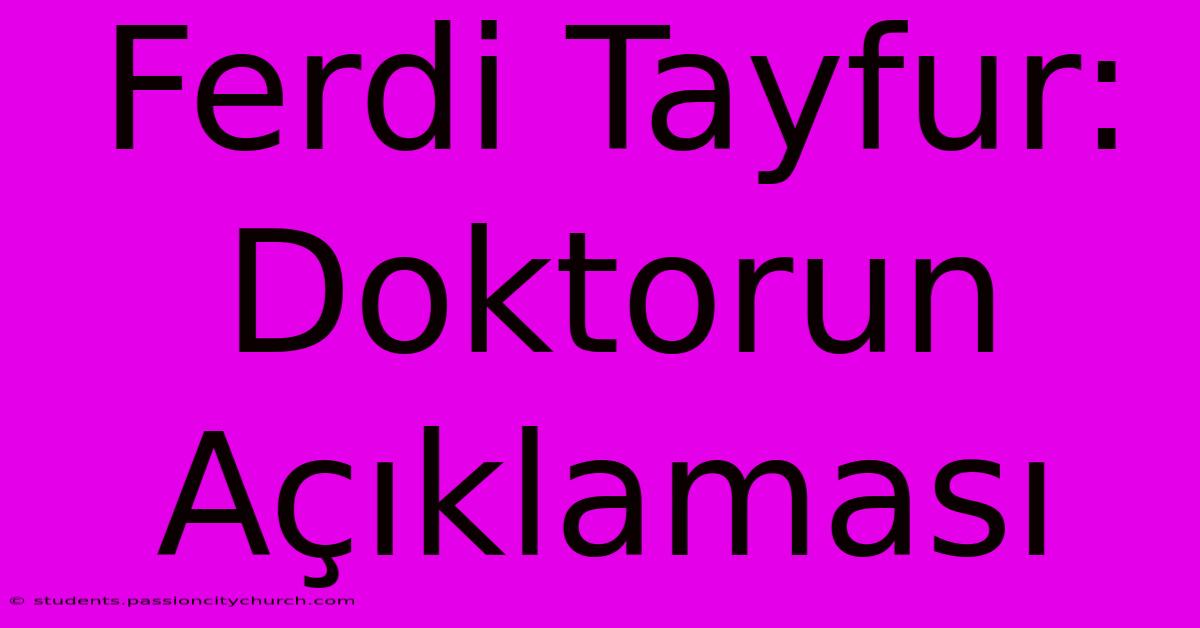 Ferdi Tayfur: Doktorun Açıklaması