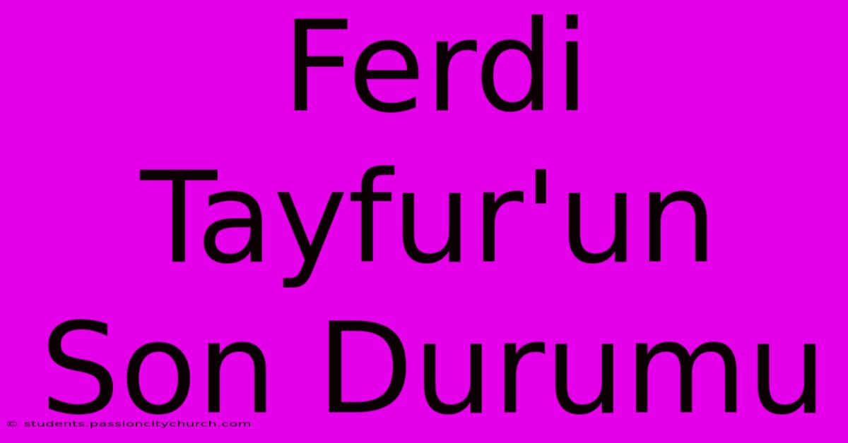 Ferdi Tayfur'un Son Durumu