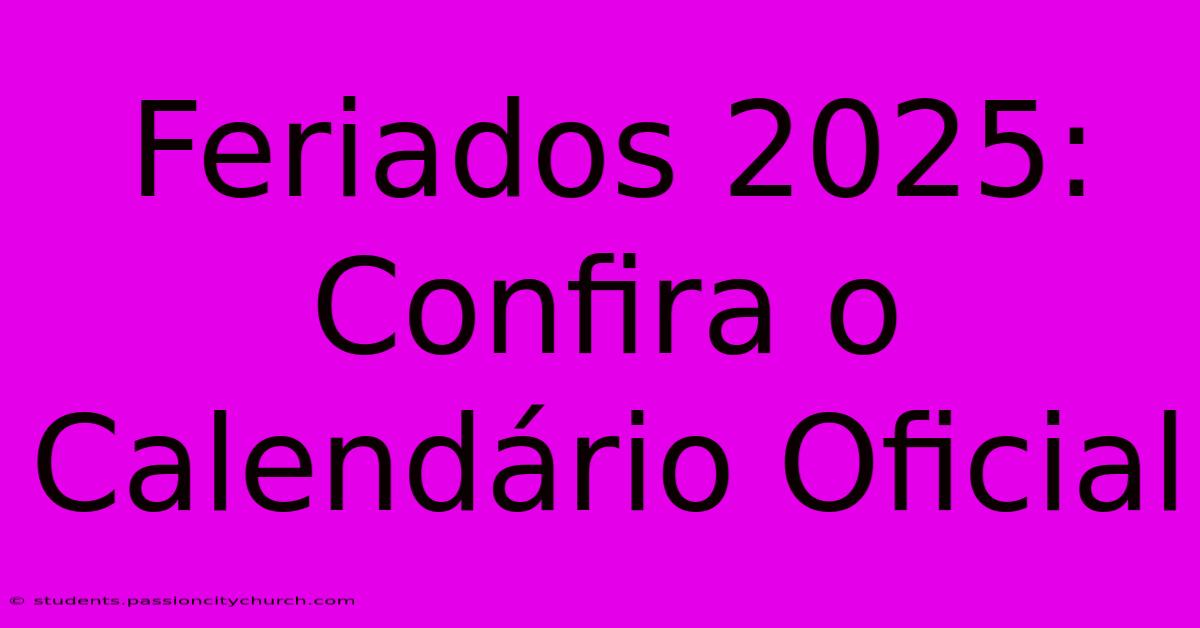 Feriados 2025: Confira O Calendário Oficial