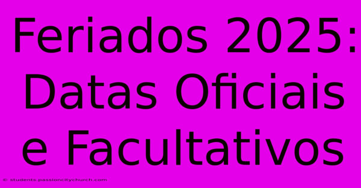 Feriados 2025: Datas Oficiais E Facultativos