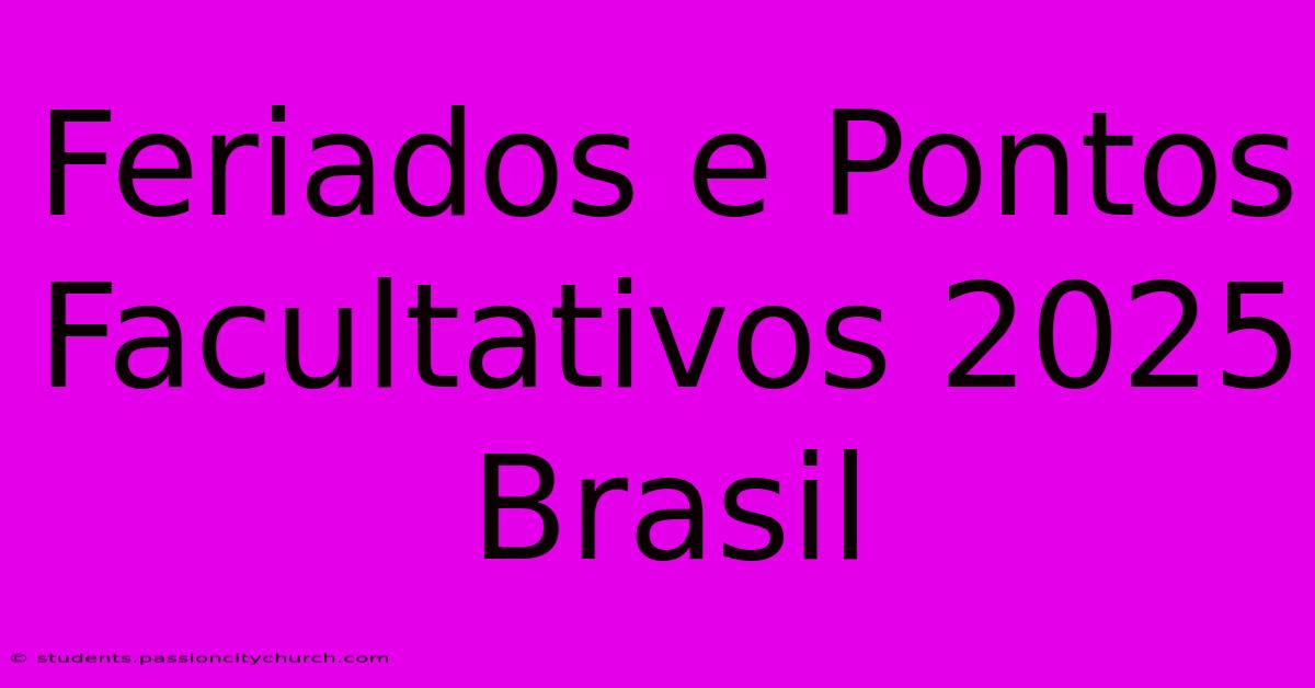 Feriados E Pontos Facultativos 2025 Brasil