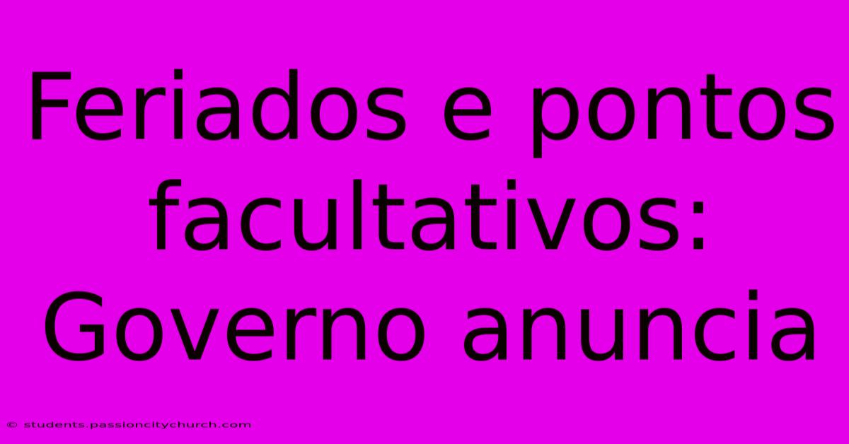 Feriados E Pontos Facultativos: Governo Anuncia