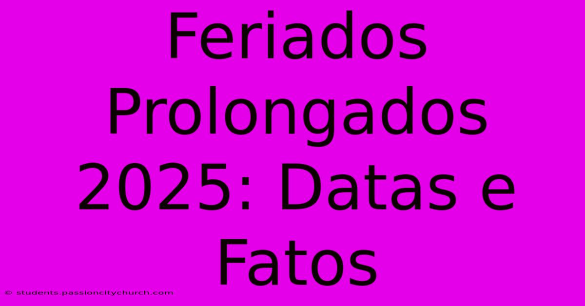 Feriados Prolongados 2025: Datas E Fatos