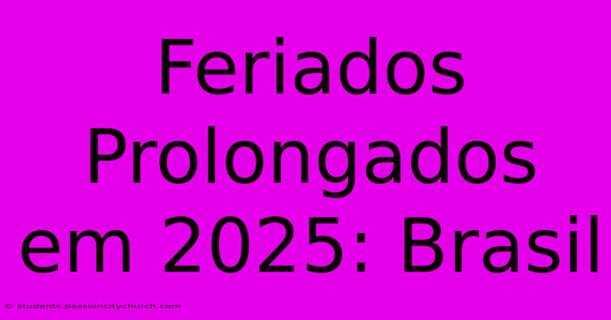 Feriados Prolongados Em 2025: Brasil