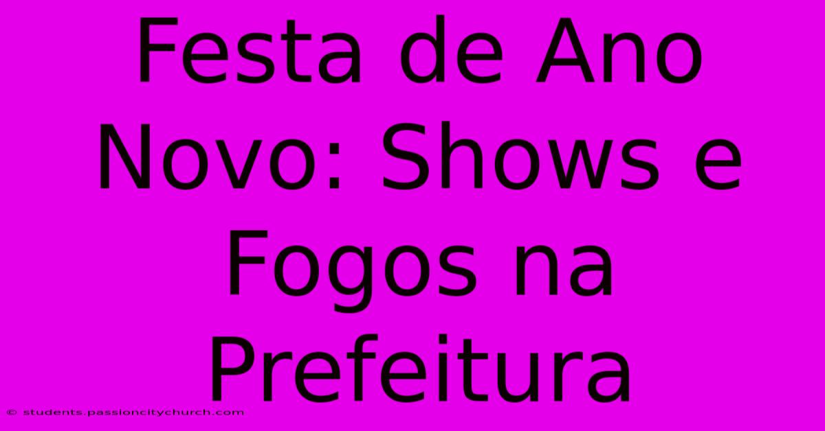 Festa De Ano Novo: Shows E Fogos Na Prefeitura