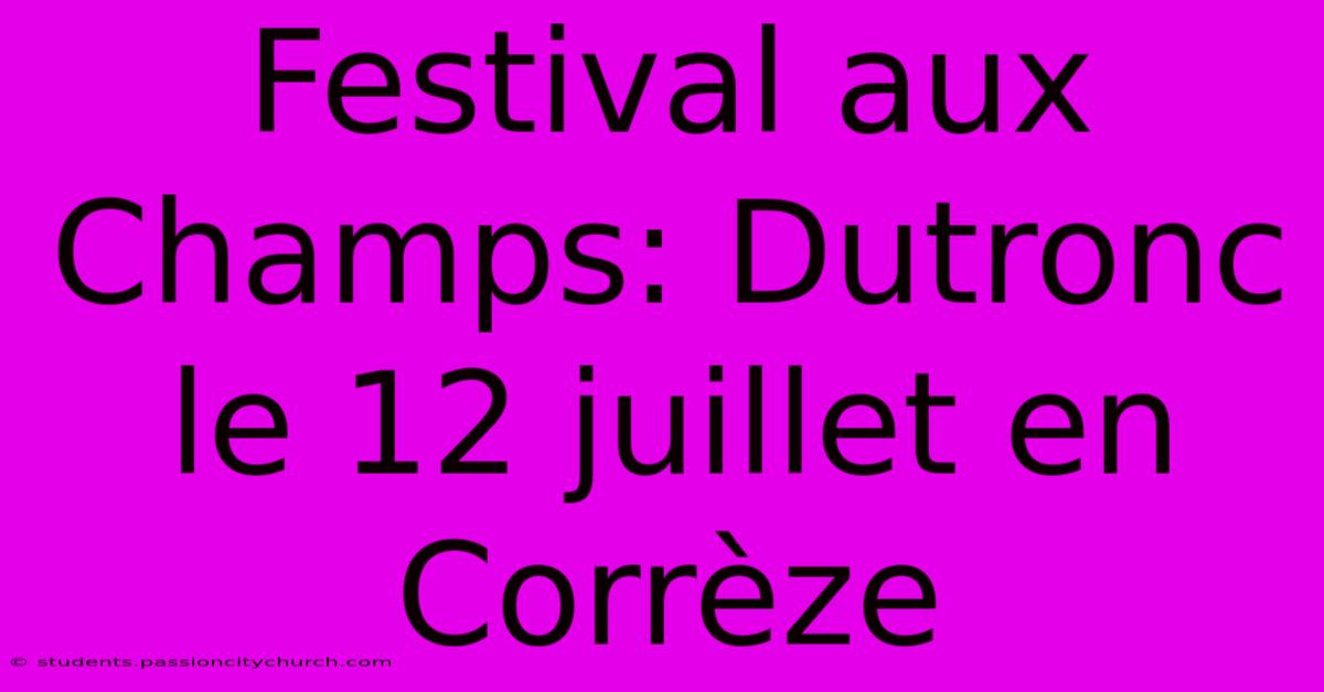 Festival Aux Champs: Dutronc Le 12 Juillet En Corrèze