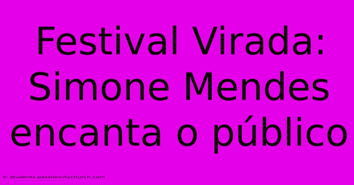 Festival Virada: Simone Mendes Encanta O Público