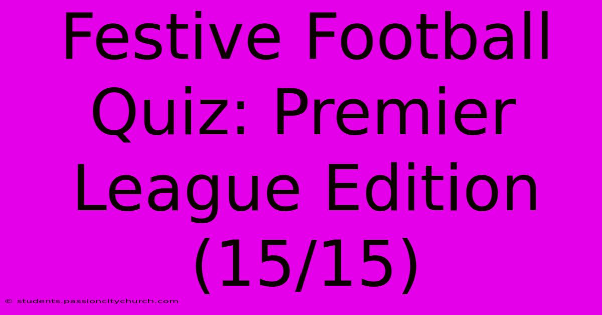 Festive Football Quiz: Premier League Edition (15/15)