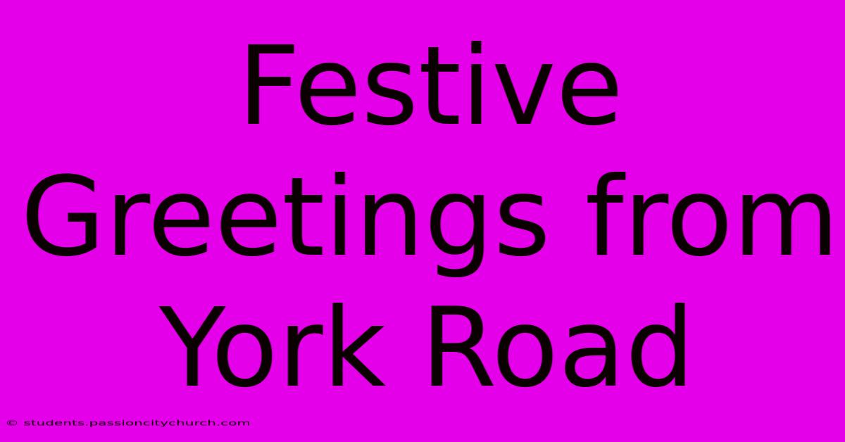 Festive Greetings From York Road