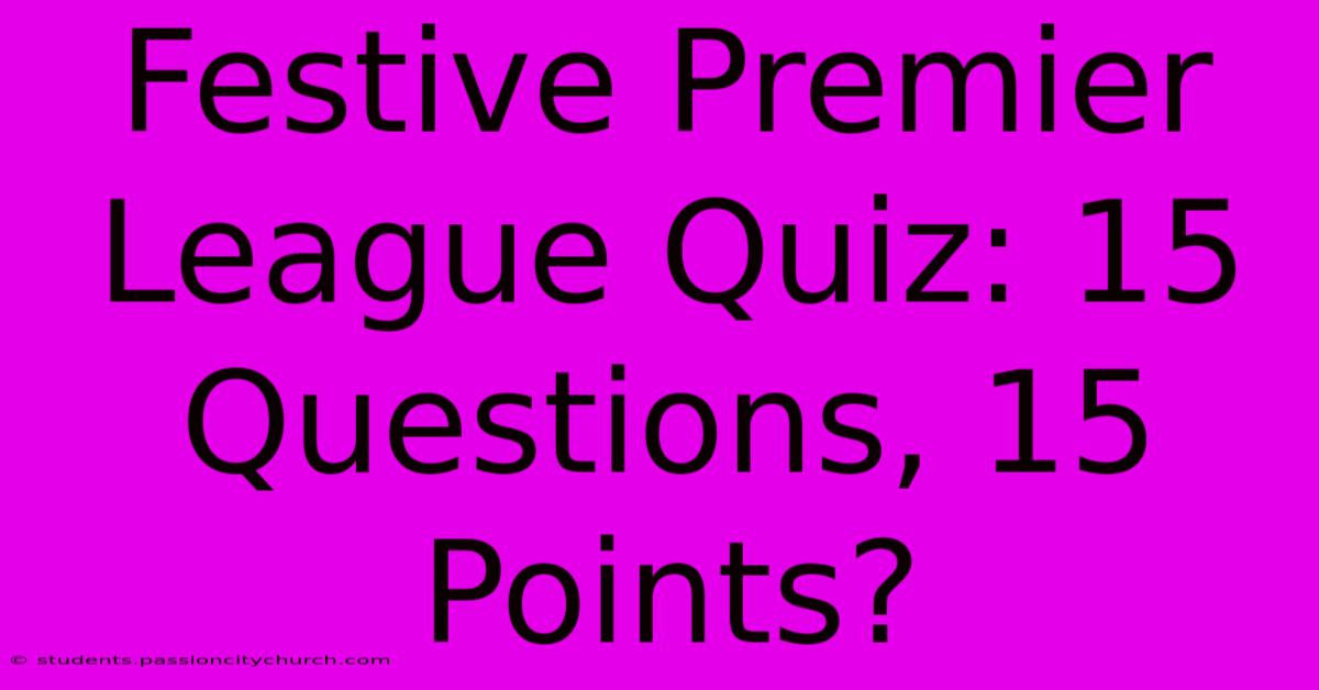 Festive Premier League Quiz: 15 Questions, 15 Points?