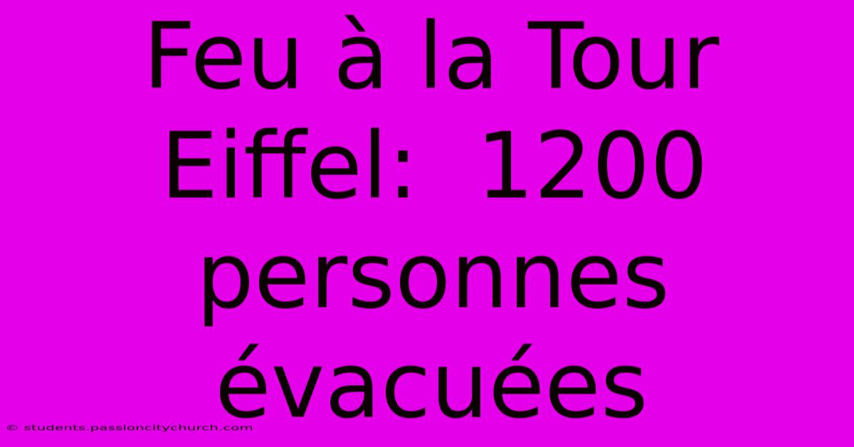 Feu À La Tour Eiffel:  1200 Personnes Évacuées