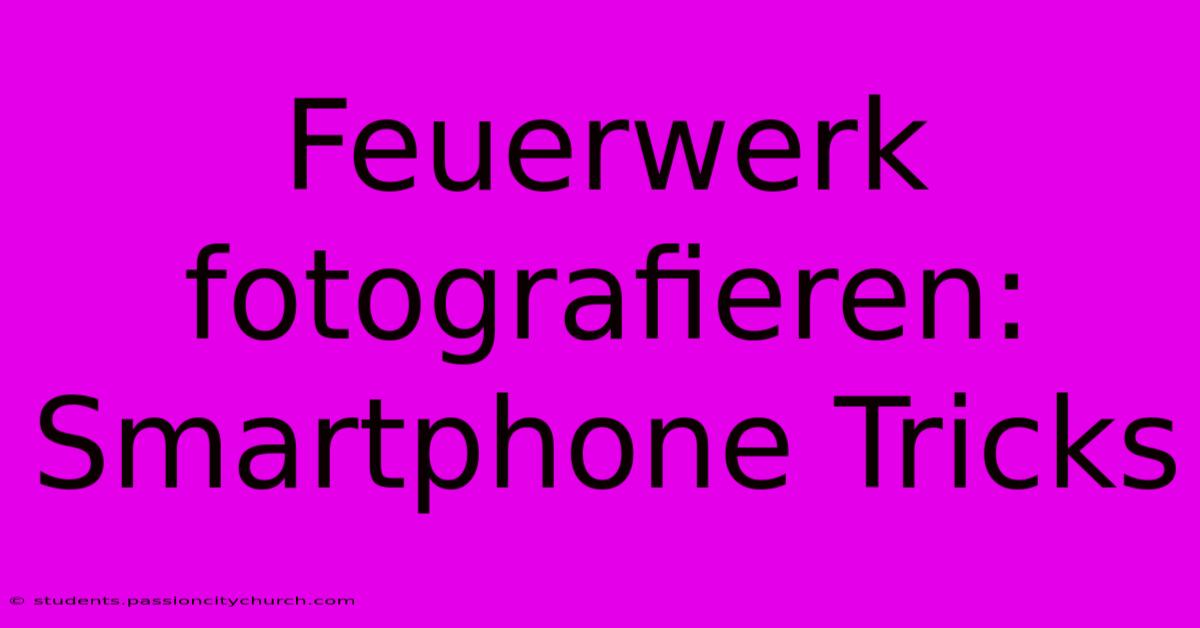 Feuerwerk Fotografieren: Smartphone Tricks