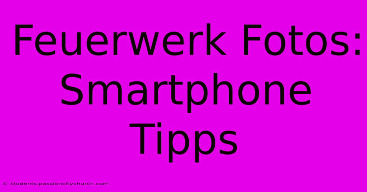 Feuerwerk Fotos: Smartphone Tipps