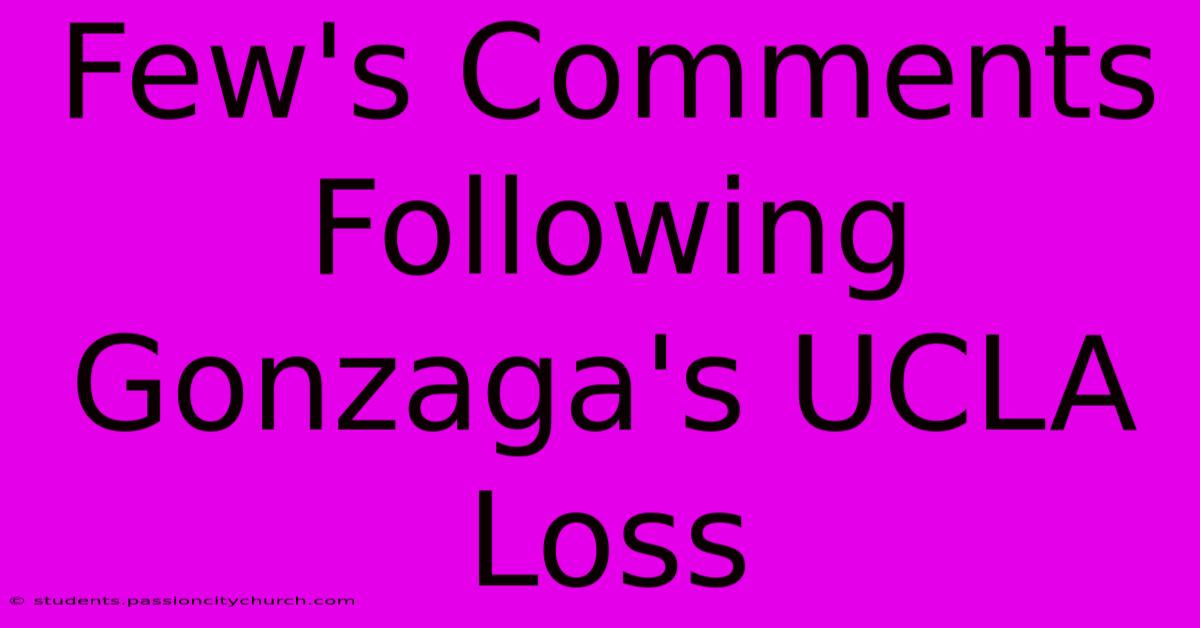 Few's Comments Following Gonzaga's UCLA Loss