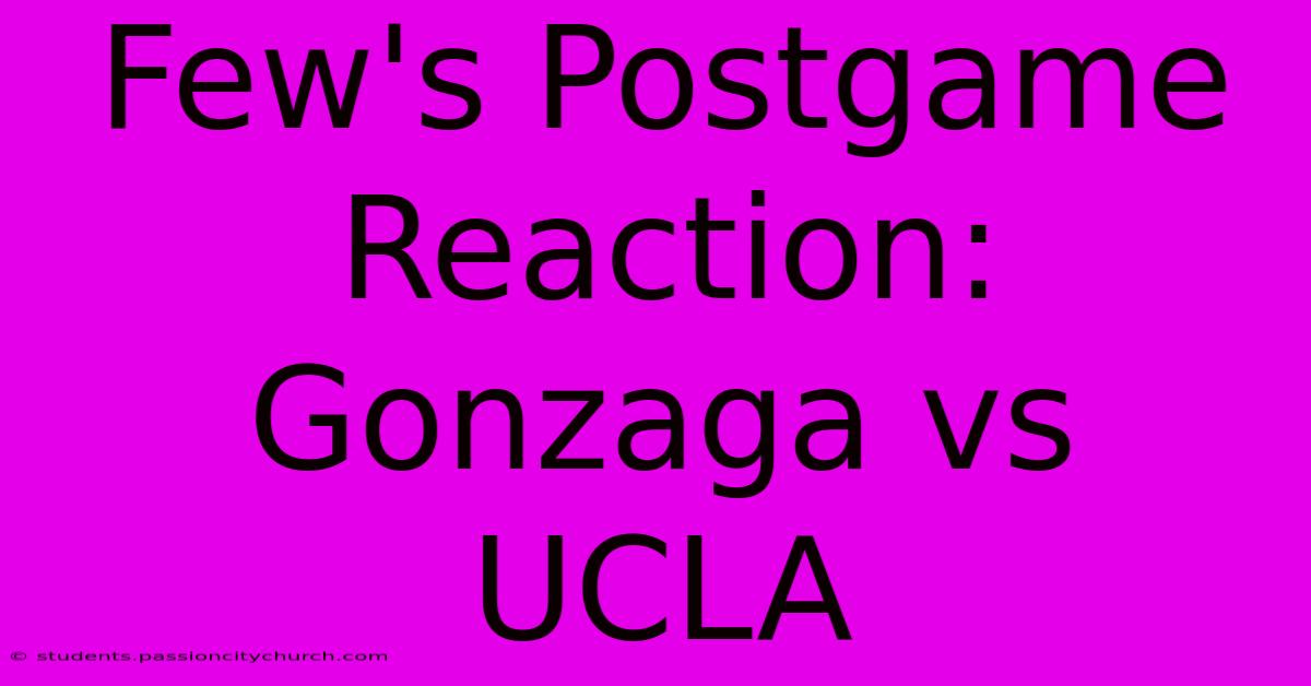 Few's Postgame Reaction: Gonzaga Vs UCLA