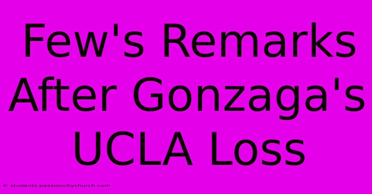 Few's Remarks After Gonzaga's UCLA Loss