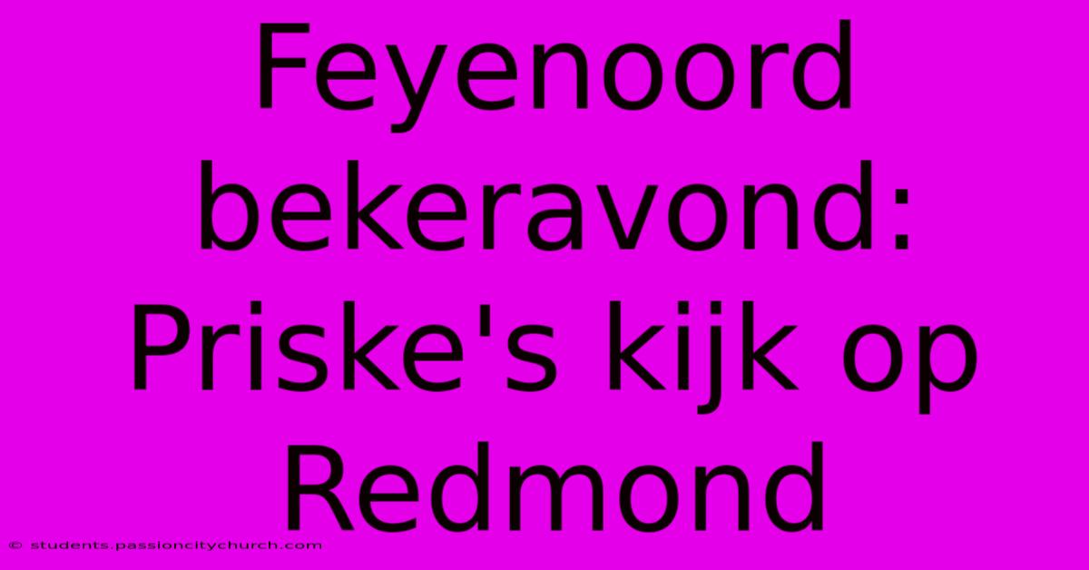 Feyenoord Bekeravond: Priske's Kijk Op Redmond