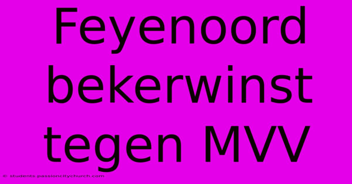 Feyenoord Bekerwinst Tegen MVV