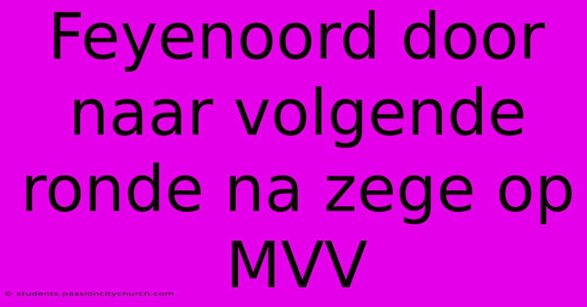 Feyenoord Door Naar Volgende Ronde Na Zege Op MVV