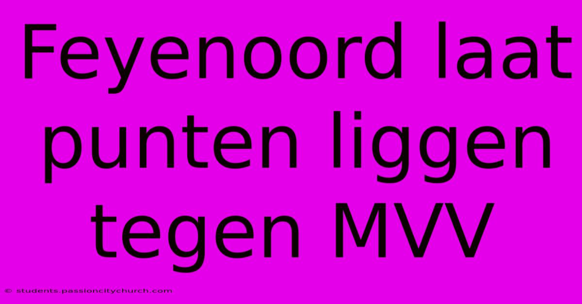 Feyenoord Laat Punten Liggen Tegen MVV