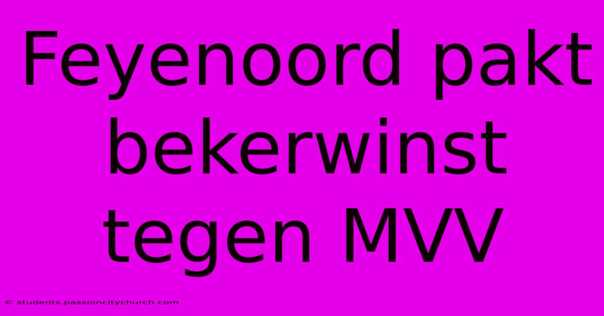 Feyenoord Pakt Bekerwinst Tegen MVV