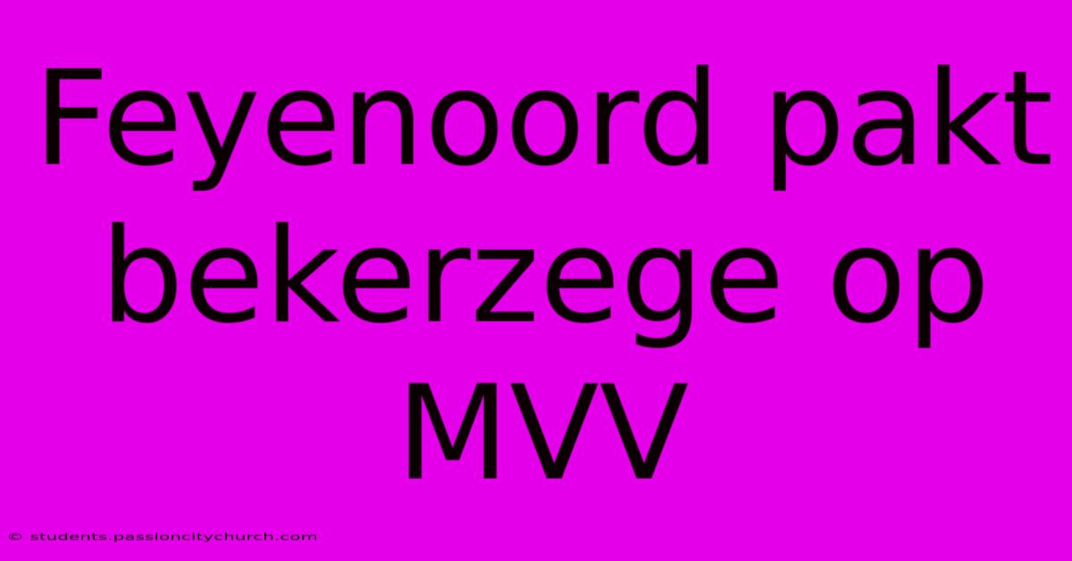 Feyenoord Pakt Bekerzege Op MVV