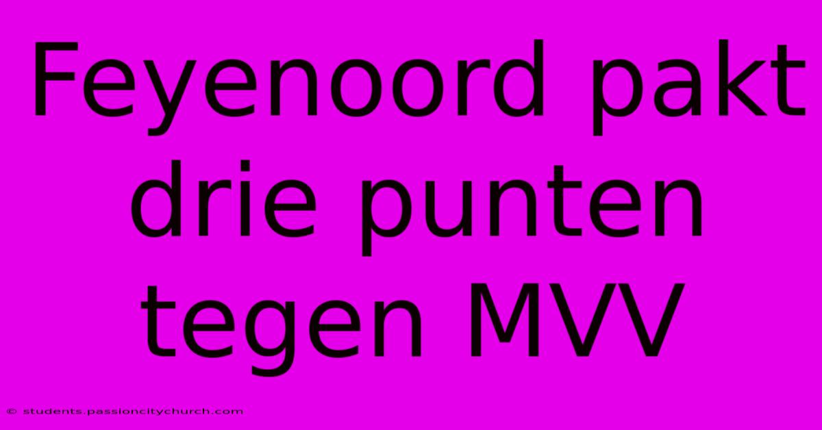 Feyenoord Pakt Drie Punten Tegen MVV