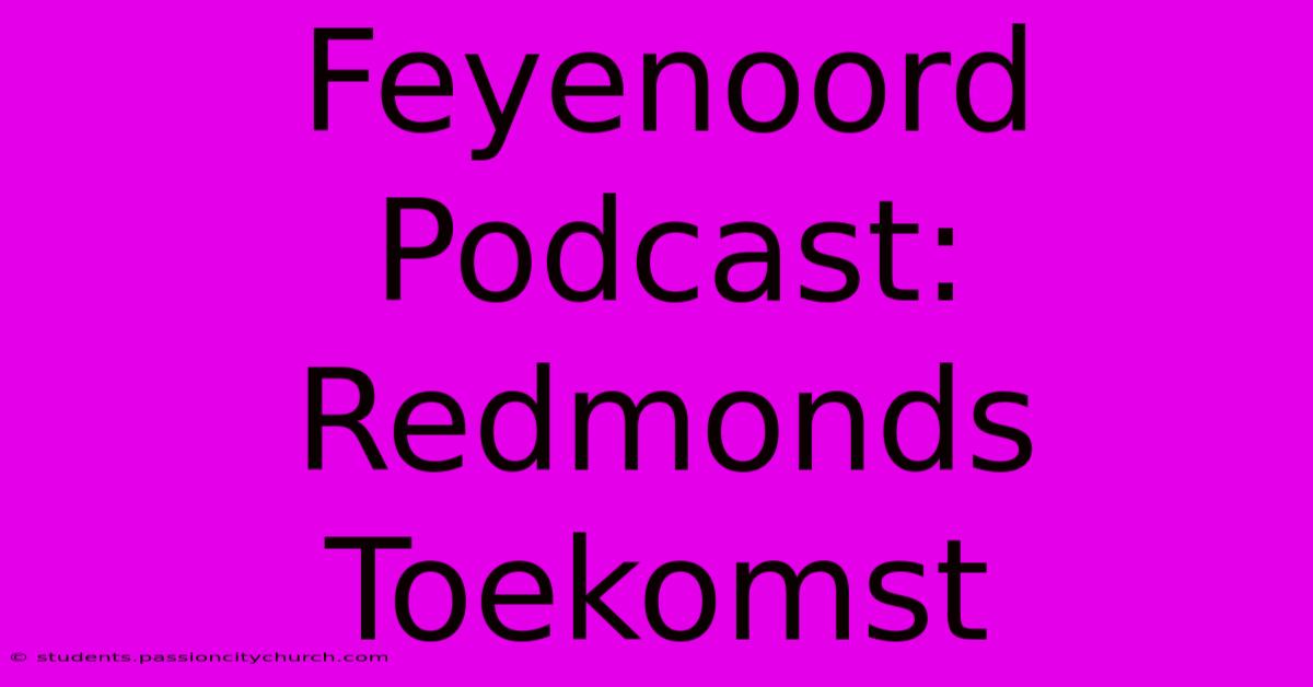 Feyenoord Podcast: Redmonds Toekomst