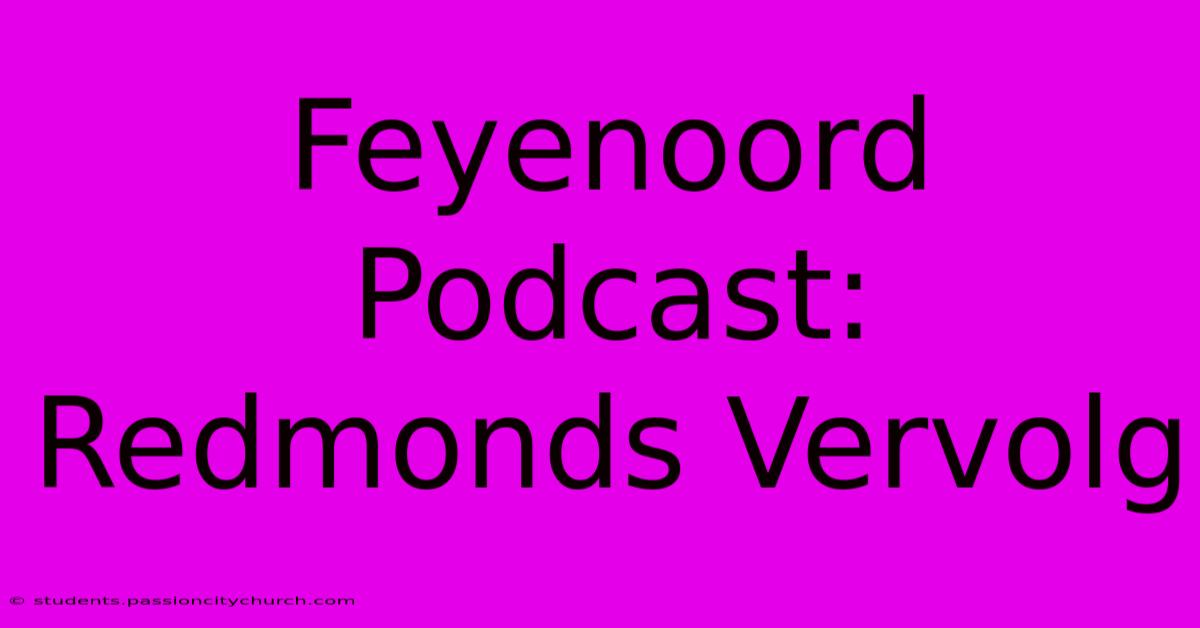 Feyenoord Podcast:  Redmonds Vervolg