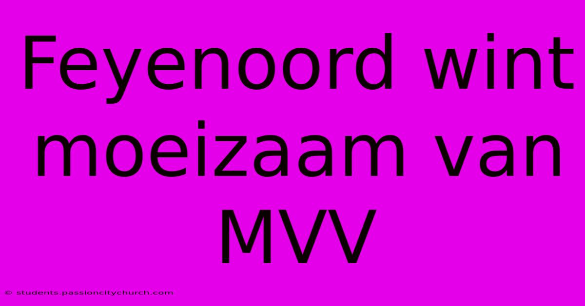 Feyenoord Wint Moeizaam Van MVV