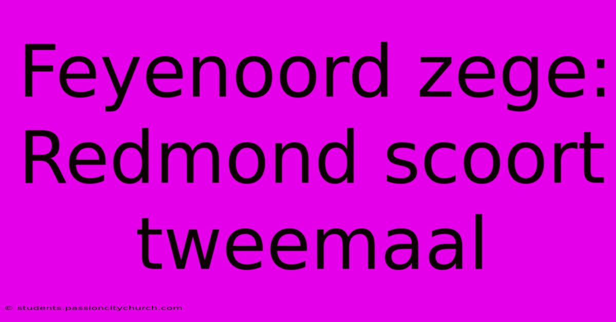 Feyenoord Zege: Redmond Scoort Tweemaal