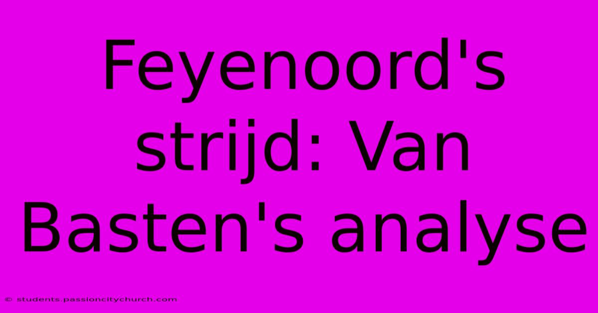 Feyenoord's Strijd: Van Basten's Analyse