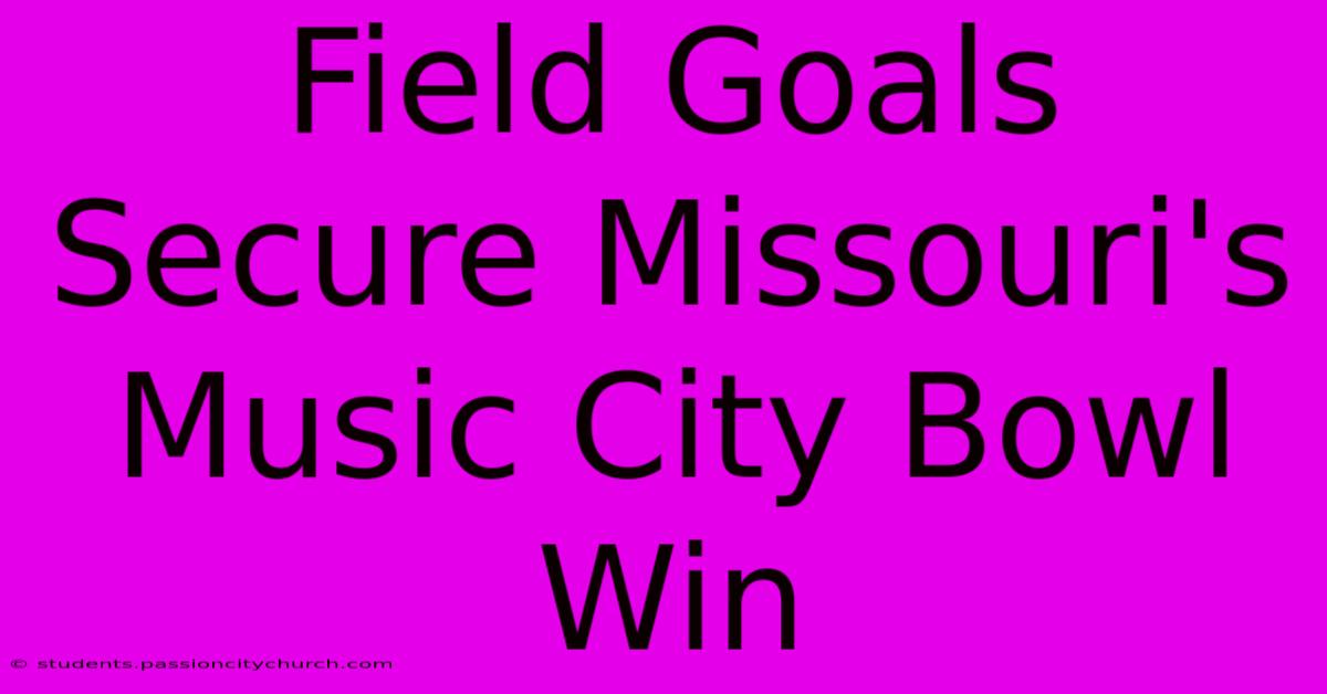 Field Goals Secure Missouri's Music City Bowl Win