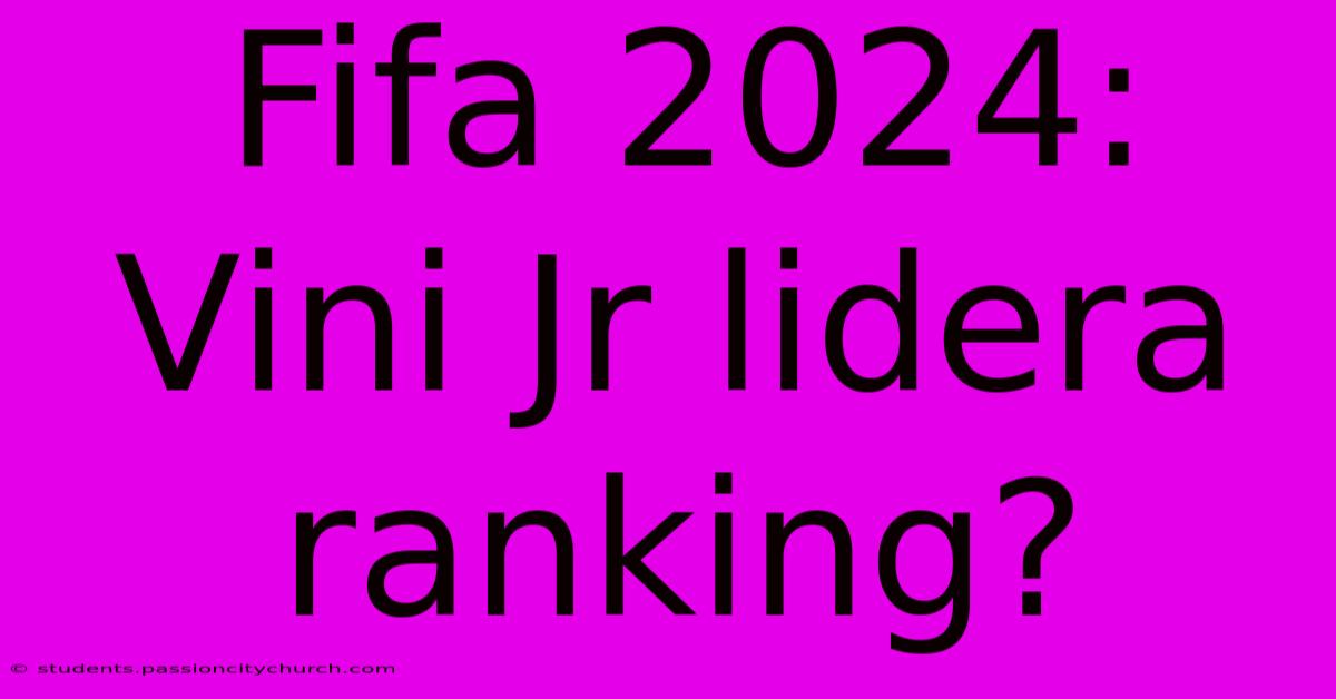 Fifa 2024: Vini Jr Lidera Ranking?