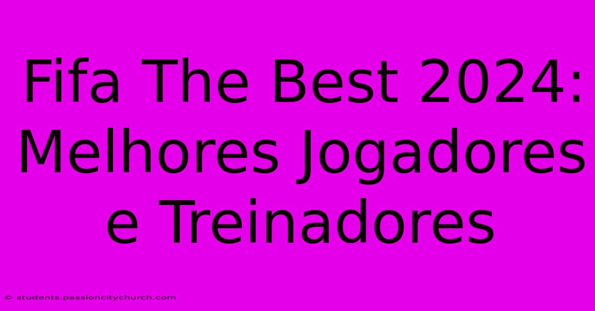 Fifa The Best 2024: Melhores Jogadores E Treinadores