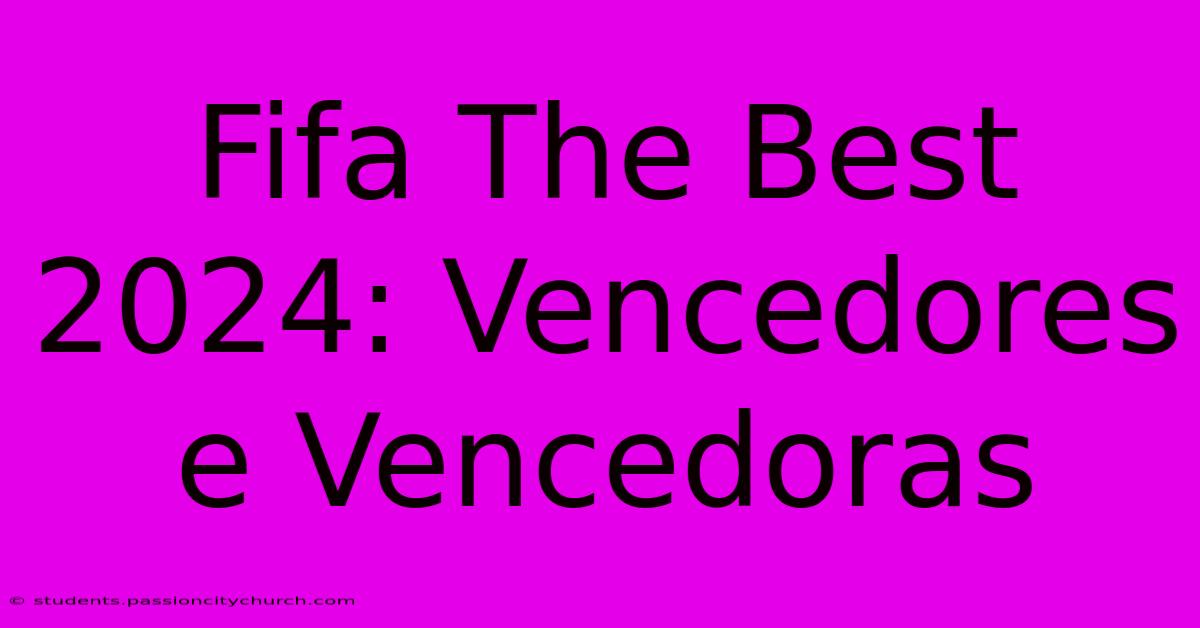 Fifa The Best 2024: Vencedores E Vencedoras