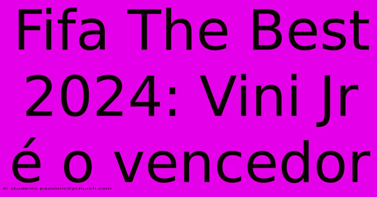 Fifa The Best 2024: Vini Jr É O Vencedor