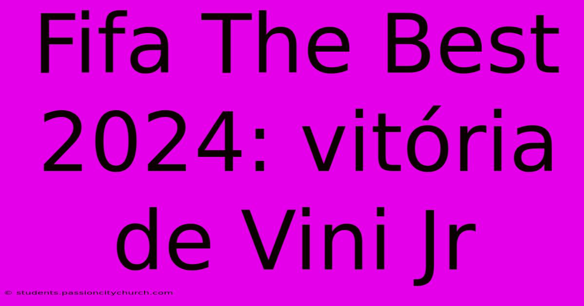 Fifa The Best 2024: Vitória De Vini Jr