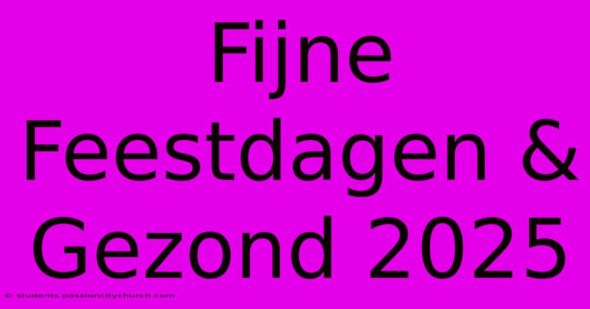 Fijne Feestdagen & Gezond 2025