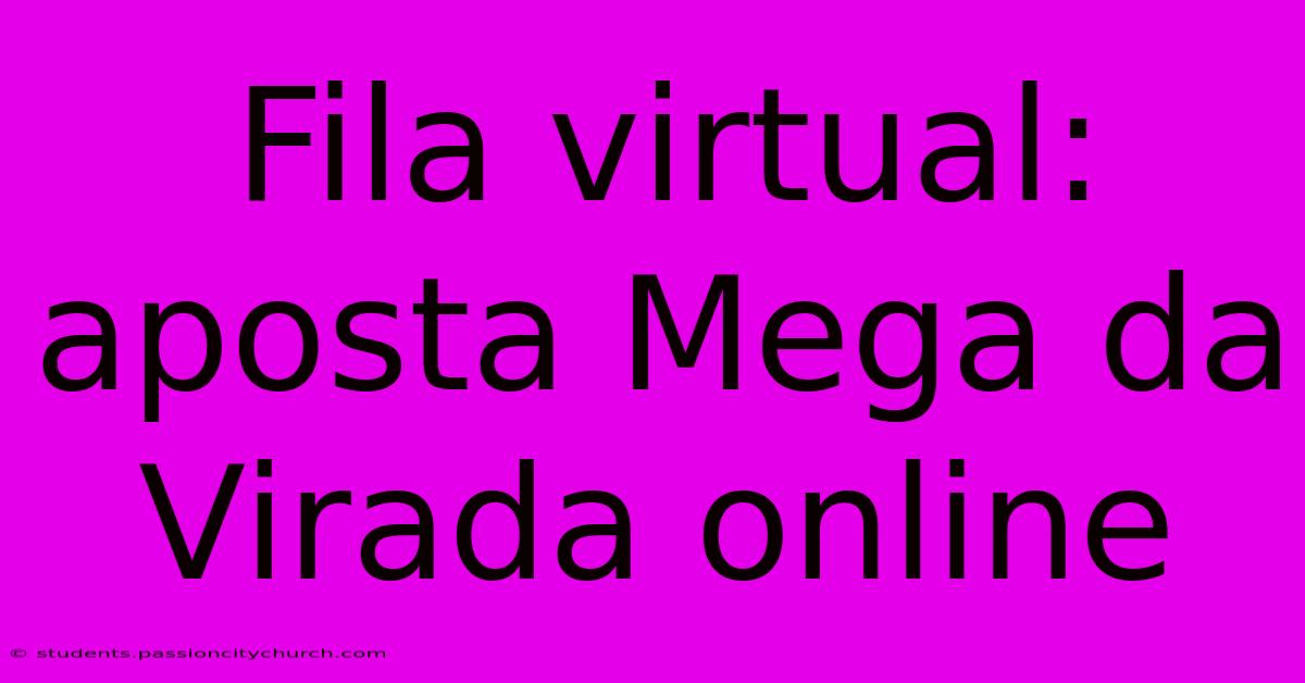 Fila Virtual: Aposta Mega Da Virada Online